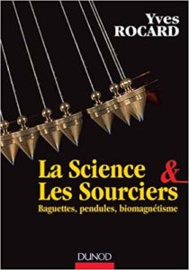 La science et les sourciers - Baguettes, pendules, biomagnétisme