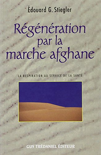 Édouard G. Stiegler , Régénération par la marche afghane - La respiration au service de la santé